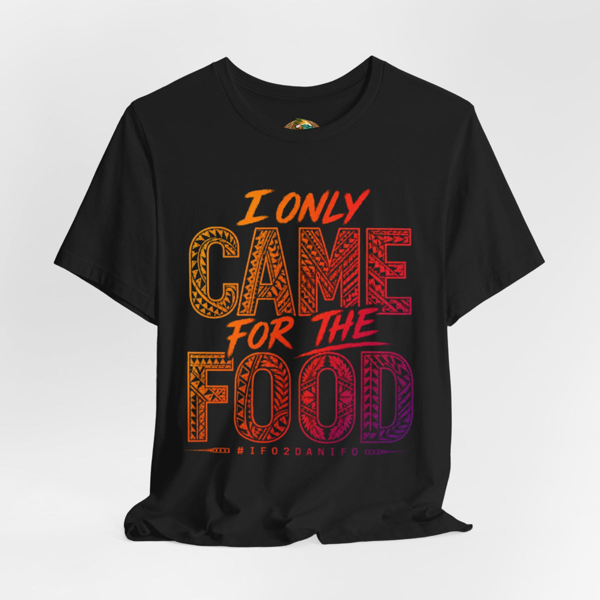 I Only Came For The Food T-Shirt — Funny Foodie Graphic Tee
